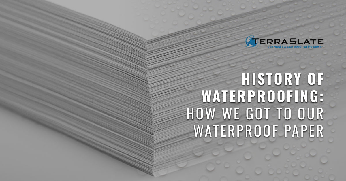 History Of Waterproofing: How We Got To Our Waterproof Paper