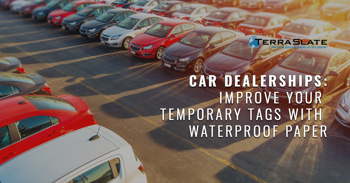Car Dealerships: Improve Your Temporary Tags With Waterproof Paper