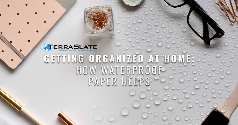 Getting Organized At Home: How Waterproof Paper Helps