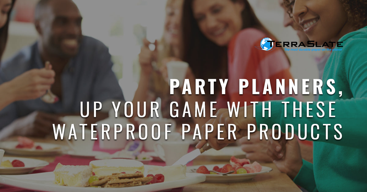 Party Planners, Up Your Game With These Waterproof Paper Products