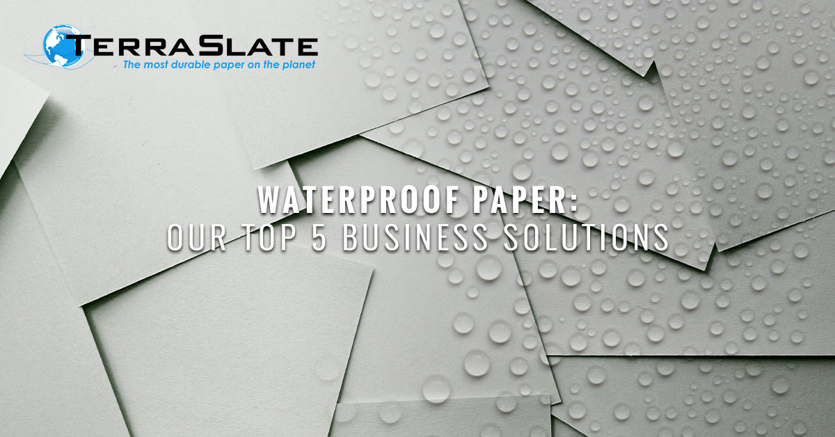 Waterproof Paper: Our Top 5 Business Solutions