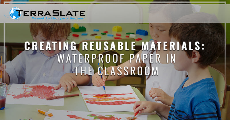 Creating Reusable Materials: Waterproof Paper in The Classroom