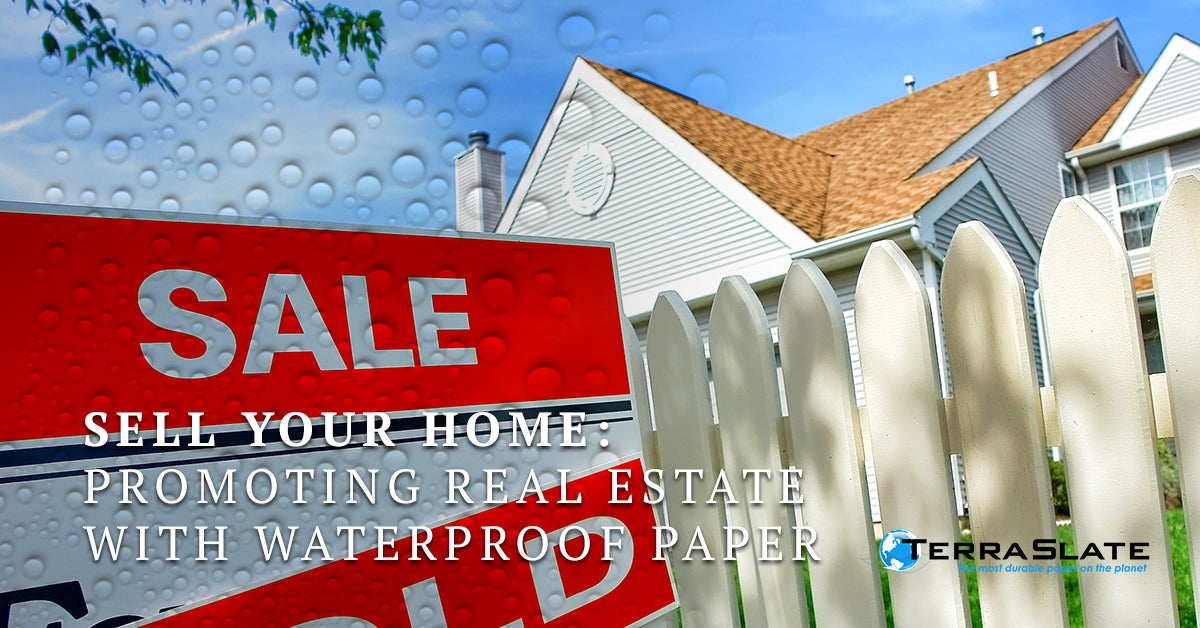 Sell Your Home: Promoting Real Estate With Waterproof Paper
