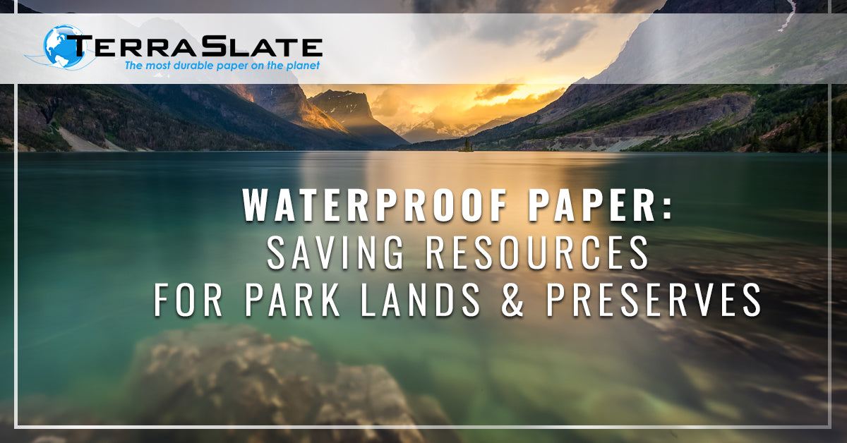 Waterproof Paper: Saving Resources For Park Lands & Preserves
